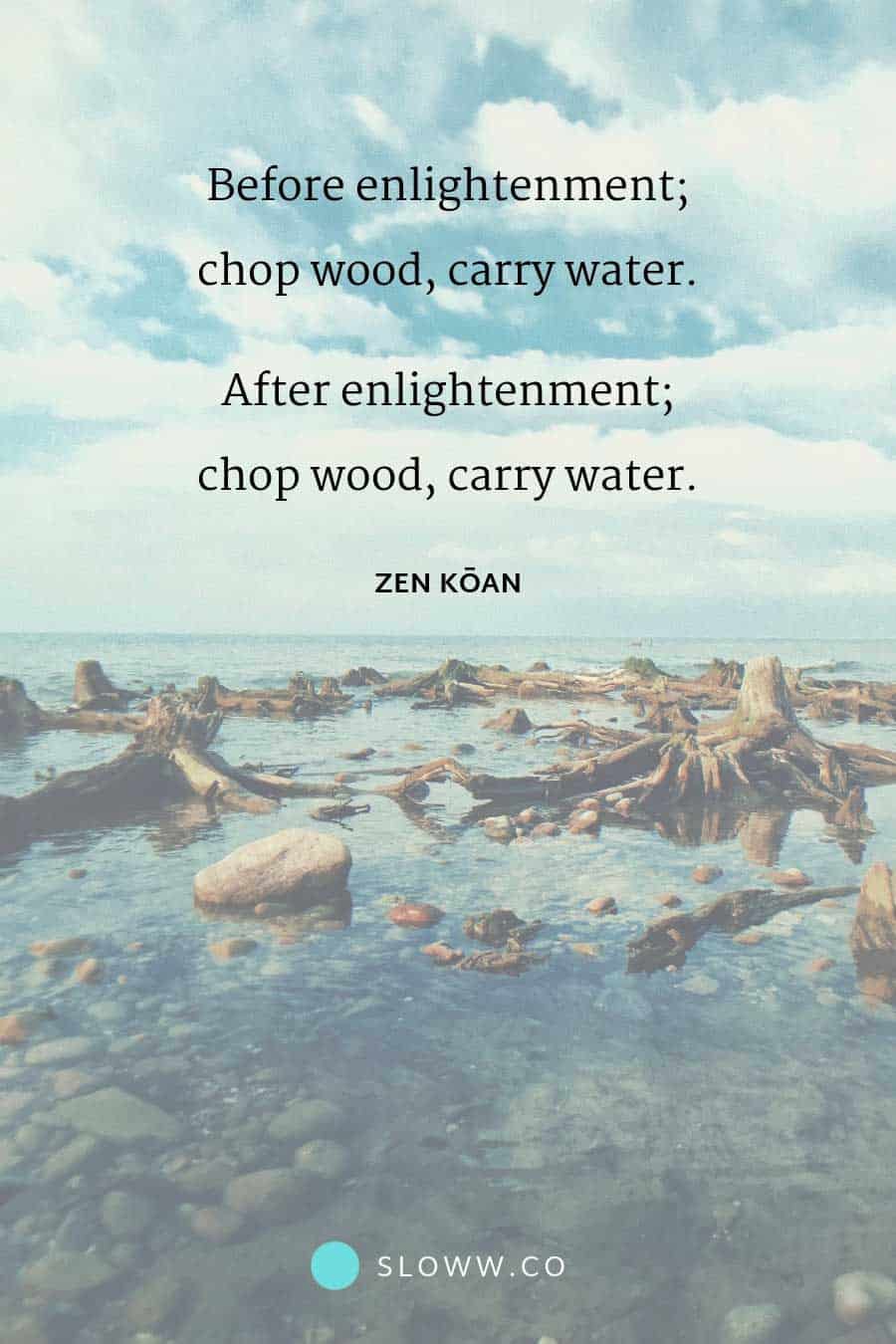 Sloww Enlightenment Chop Wood Carry Water Quote