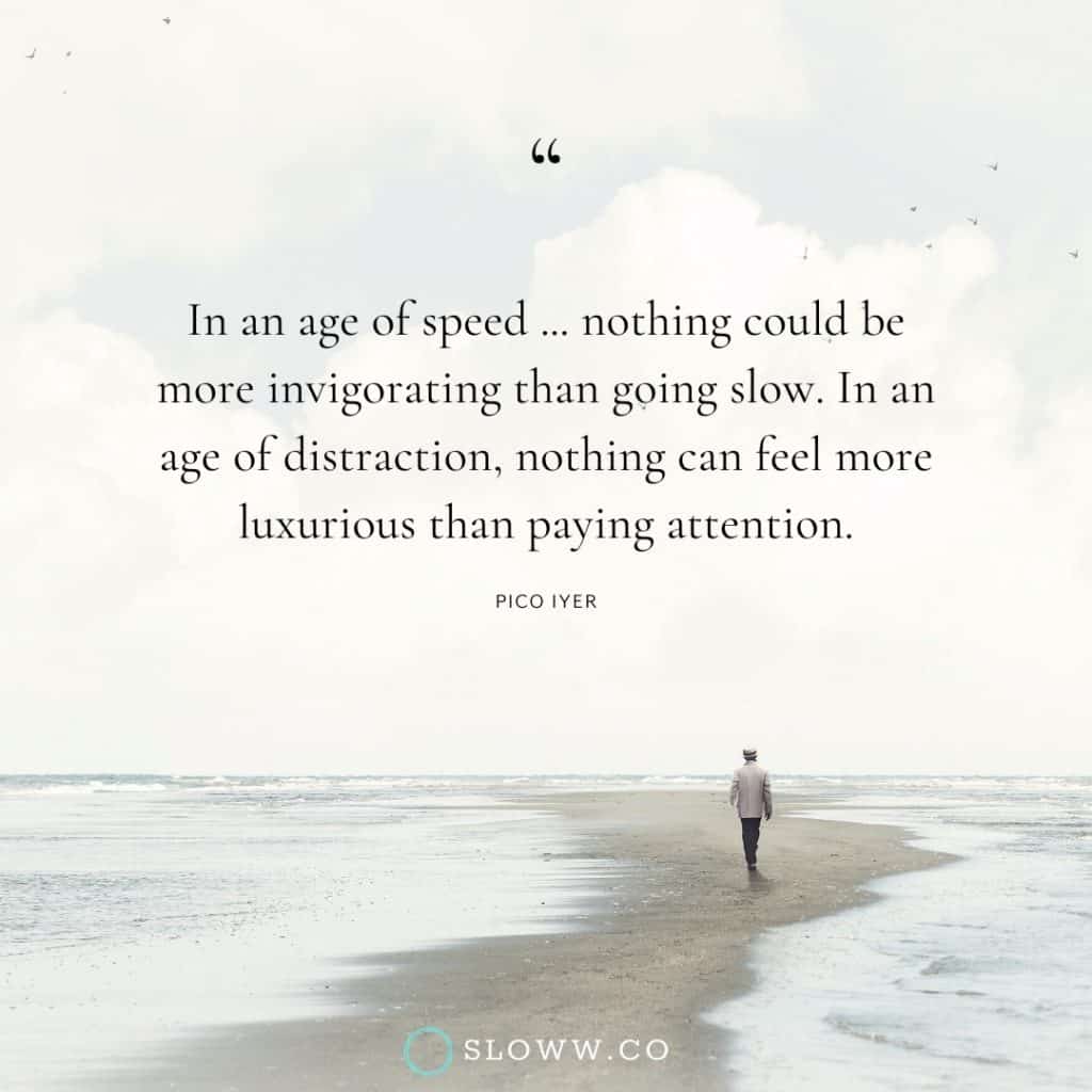 Sloww Paying Attention Pico Iyer Quote