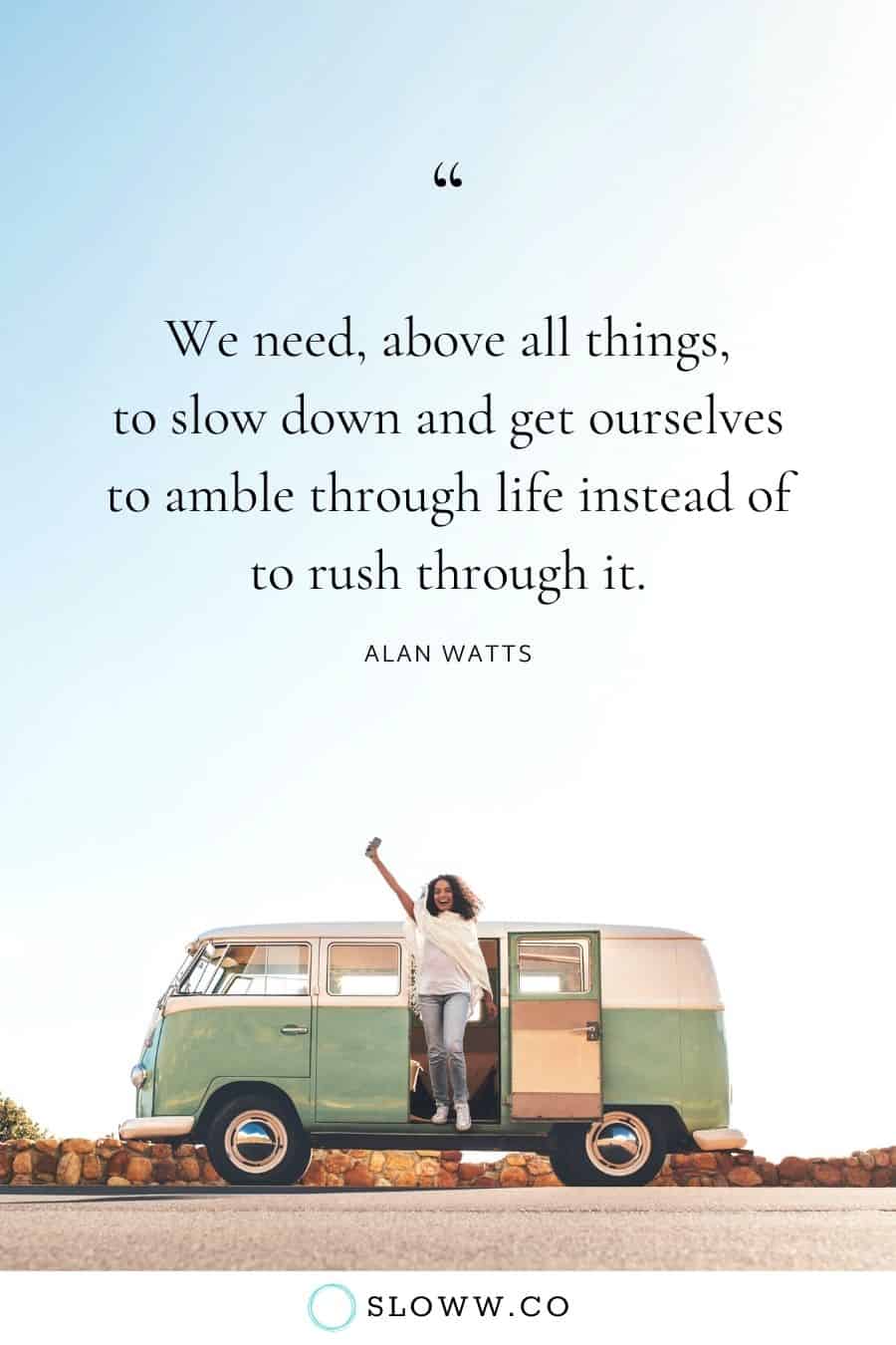 Sloww Slow Down Alan Watts Quote
