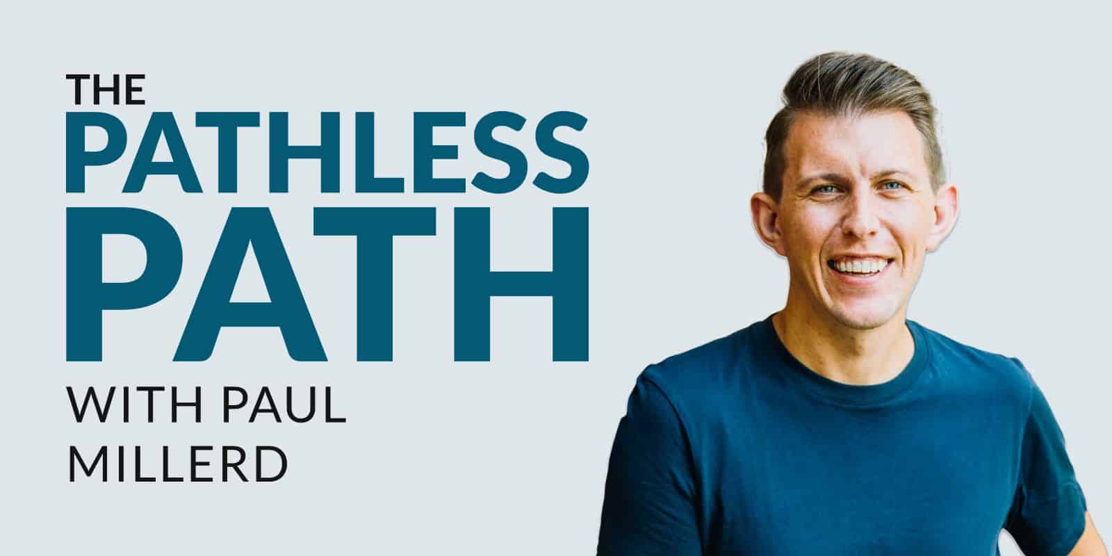 Pathless Path Podcast with Paul Millerd