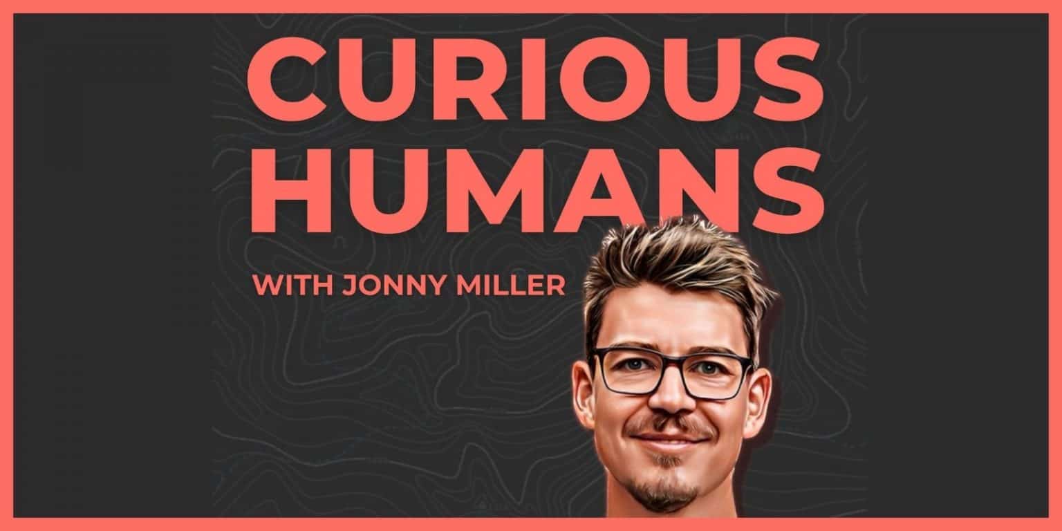 Curious Humans Podcast Kyle Kowalski with Jonny Miller Sloww